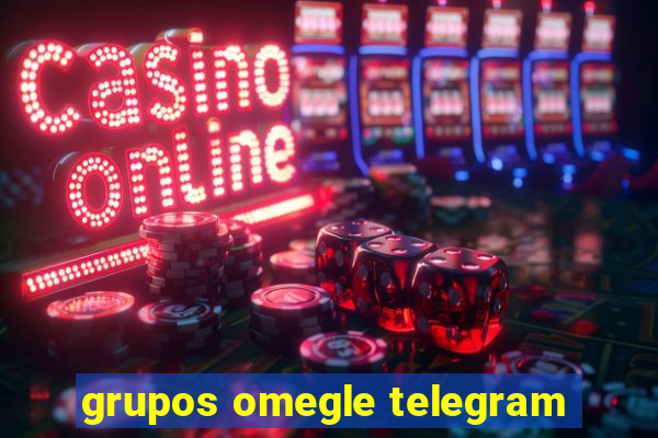 grupos omegle telegram